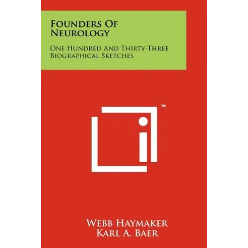 Founders Of Neurology: One Hundred And Thirty-Three Biographical Sketches