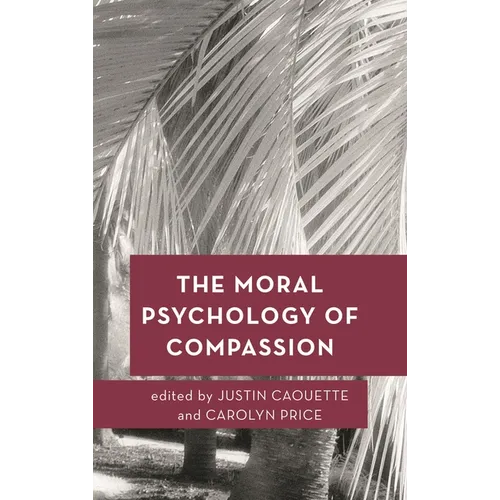 The Moral Psychology of Compassion