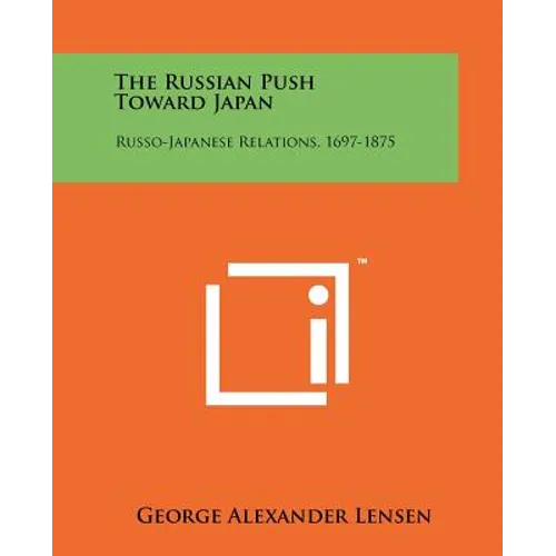 The Russian Push Toward Japan: Russo-Japanese Relations, 1697-1875
