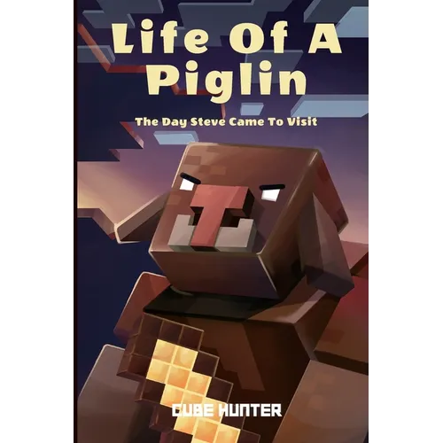 Life of a Piglin: The Day Steve Came To Visit