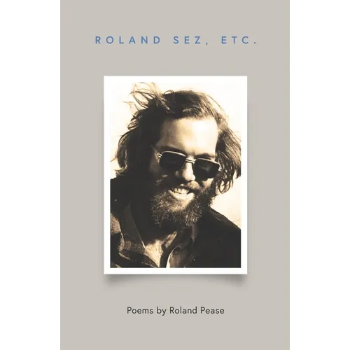 Roland Sez, etc: Poems by Roland Pease