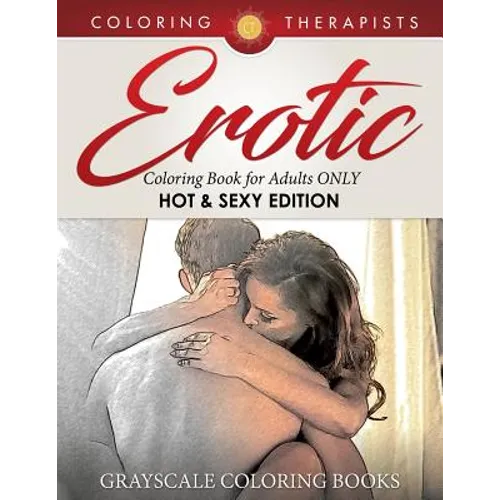 Erotic Coloring Book for Adults ONLY (Hot & Sexy Edition) Grayscale Coloring Books