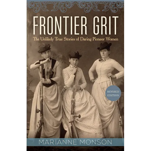 Frontier Grit, Revised Edition: The Unlikely True Stories of Daring Pioneer Women
