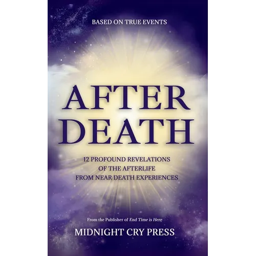 After Death: 12 Profound Revelations of the Afterlife
