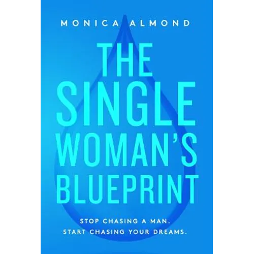 The Single Woman's Blueprint: Stop Chasing a Man. Start Chasing Your Dreams.