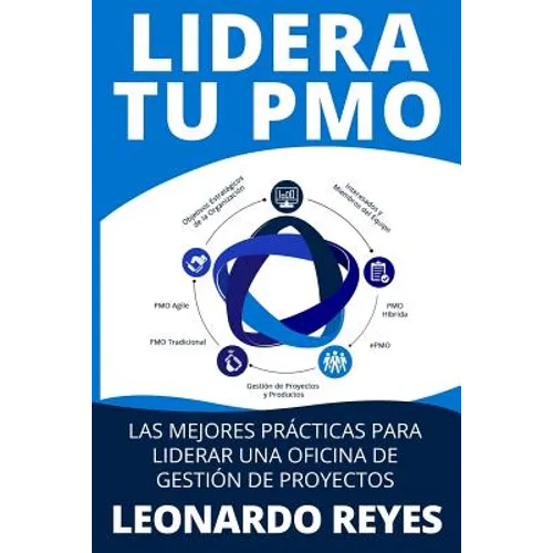 Lidera Tu Pmo: Las Mejores Prácticas Para Liderar Una Oficina de Gestión de Proyectos