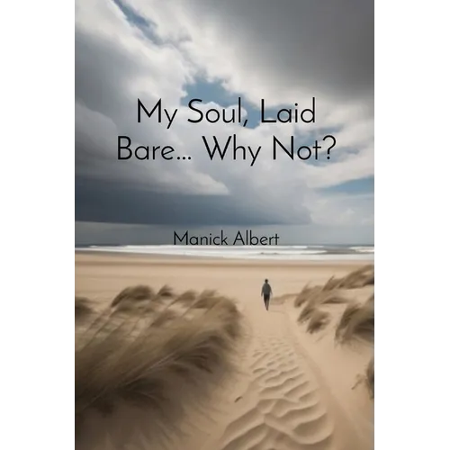 My Soul, Laid Bare... Why Not?