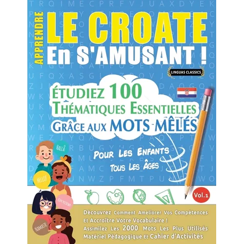 Apprendre Le Croate En s'Amusant - Pour Les Enfants: Tous Les Âges - Étudiez 100 Thématiques Essentielles Grâce Aux Mots Mêlés - Vol.1