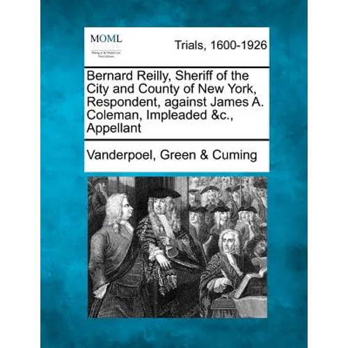 Bernard Reilly, Sheriff of the City and County of New York, Respondent, Against James A. Coleman, Impleaded &C., Appellant