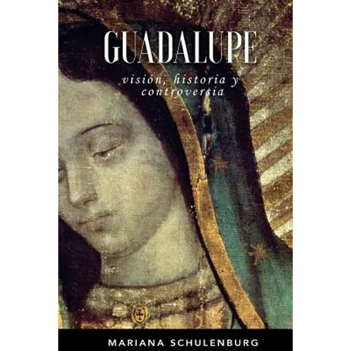 Guadalupe: Visión, historia y controversia