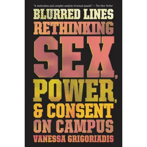 Blurred Lines: Rethinking Sex, Power, and Consent on Campus