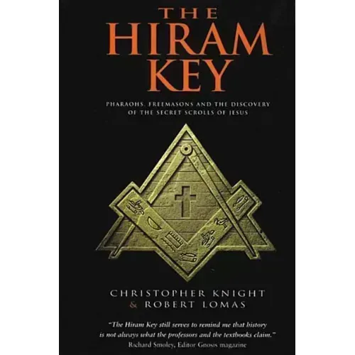 The Hiram Key: Pharaohs, Freemasonry, and the Discovery of the Secret Scrolls of Jesus