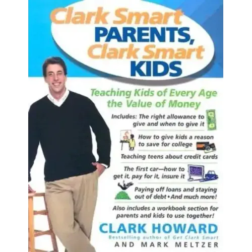 Clark Smart Parents, Clark Smart Kids: Teaching Kids of Every Age the Value of Money