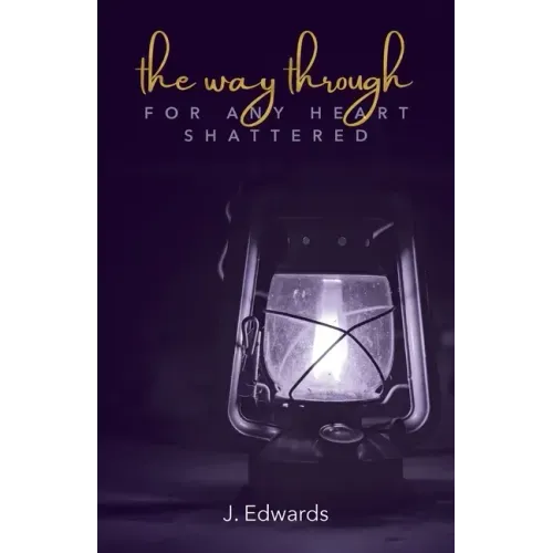 The Way Through: For Any Heart Shattered