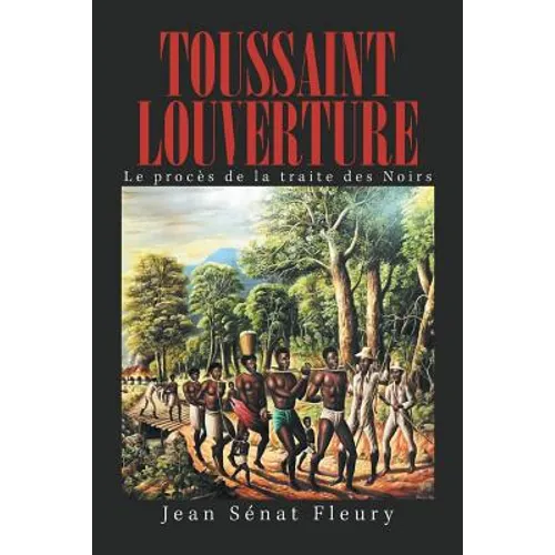 Toussaint Louverture: Le Procès De La Traite Des Noirs