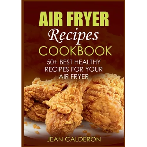 Air Fryer Recipes Cookbook: 50+ Best Healthy Recipes for Your Air Fryer