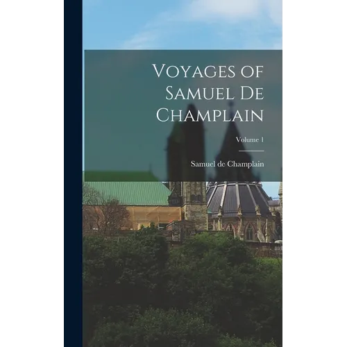Voyages of Samuel de Champlain; Volume 1