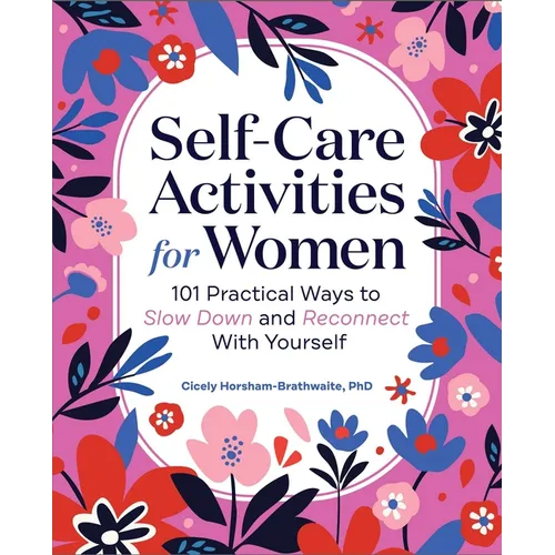 Self-Care Activities for Women: 101 Practical Ways to Slow Down and Reconnect with Yourself