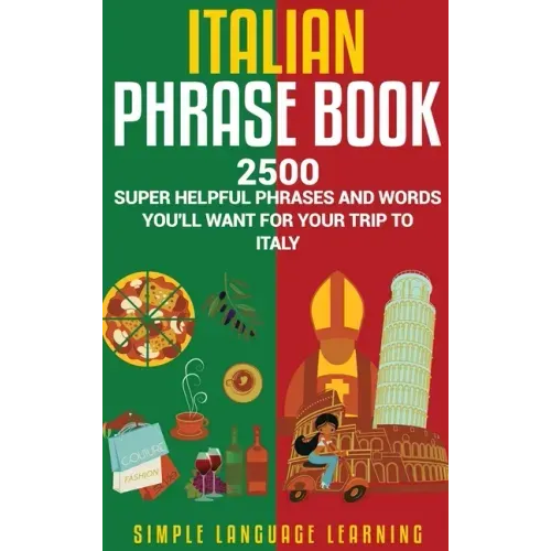 Italian Phrase Book: 2500 Super Helpful Phrases and Words You'll Want for Your Trip to Italy