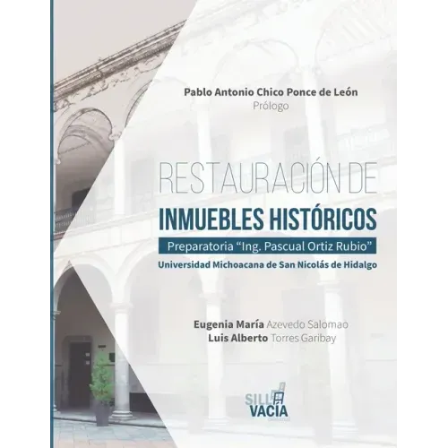 Restauración de inmuebles históricos: Preparatoria "Ing. Pascual Ortiz Rubio". Universidad Michoacana de San Nicolás de Hidalgo