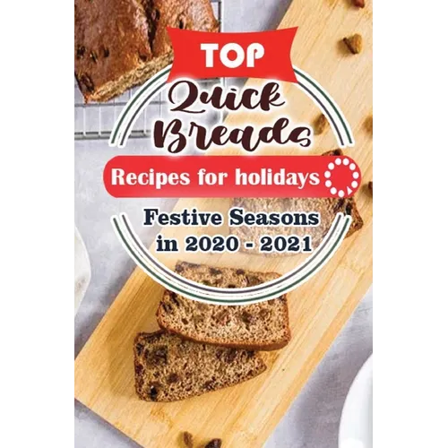 Top Quick Breads Recipes For Holidays: Festive Seasons in 2020 - 2021