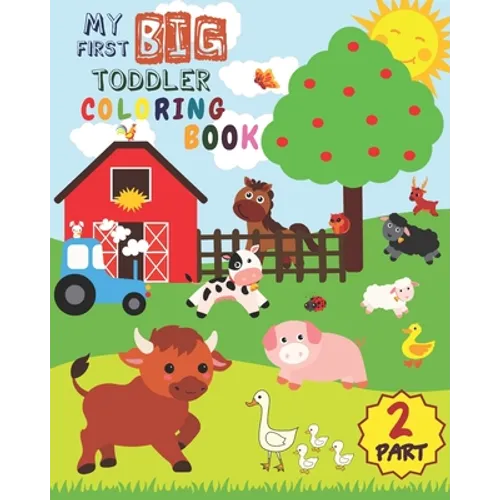 My First Big Toddler Coloring Book - PART 2: Toddler Coloring Book For Kids Ages 1-3 50 Drawings of Cute Animals For Boys and Girls From 1 to 3 Years