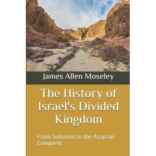 The History of Israel's Divided Kingdom: From Solomon to the Assyrian Conquest