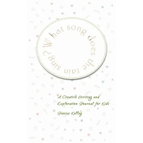 What Song does the Rain Sing?: Creative Writing and Exploration Journal for Kids