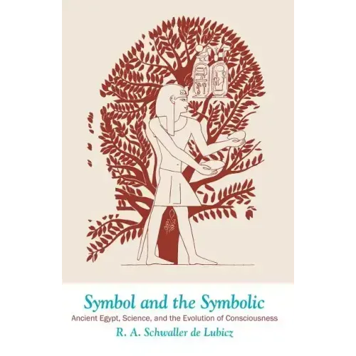 Symbol and the Symbolic: Ancient Egypt, Science, and the Evolution of Consciousness
