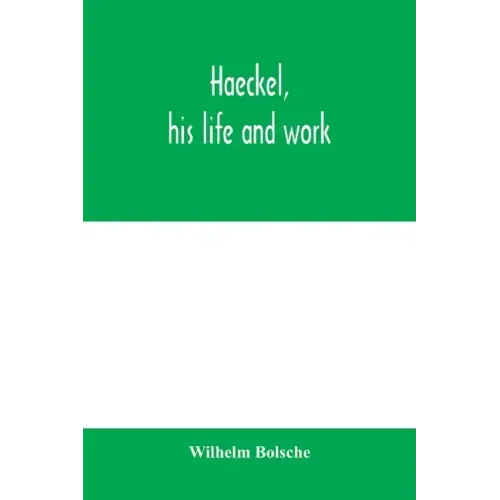 Haeckel, his life and work