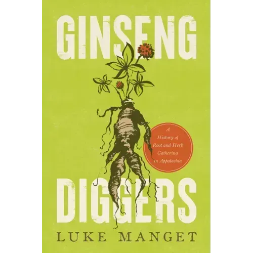 Ginseng Diggers: A History of Root and Herb Gathering in Appalachia