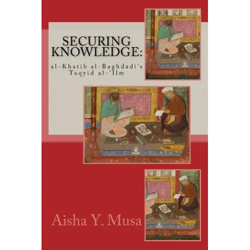 Securing Knowledge: al-Khatib al-Baghdadi's Taqyid al-'Ilm