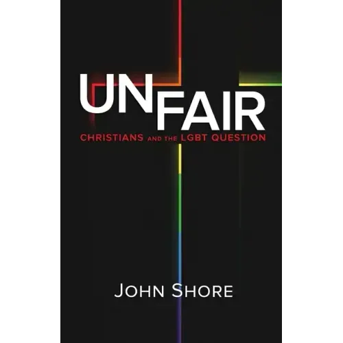Unfair: Christians and the LGBT Question