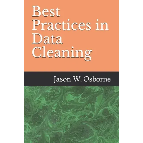Best Practices in Data Cleaning: Everything you need to do before and after you collect your data
