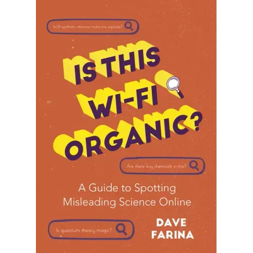 Is This Wi-Fi Organic?: A Guide to Spotting Misleading Science Online (Science Myths Debunked)