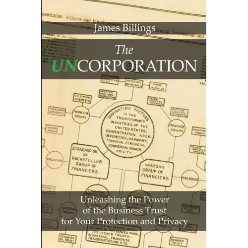 The Uncorporation: Unleashing the Power of the Business Trust for Your Protection and Privacy