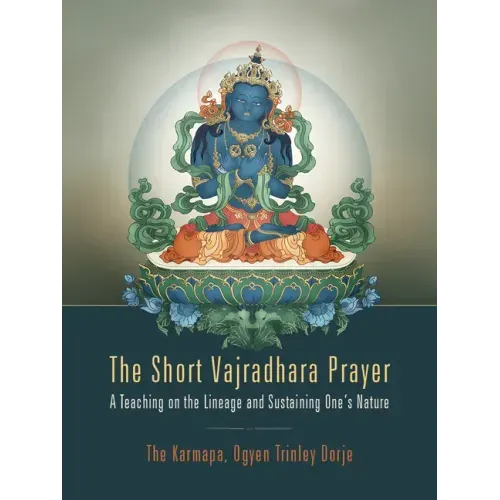 The Short Vajradhara Prayer: A Teaching on the Lineage and Sustaining One's Nature