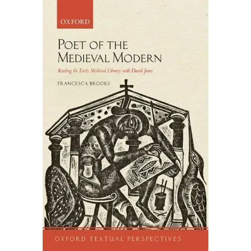 Poet of the Medieval Modern: Reading the Early Medieval Library with David Jones