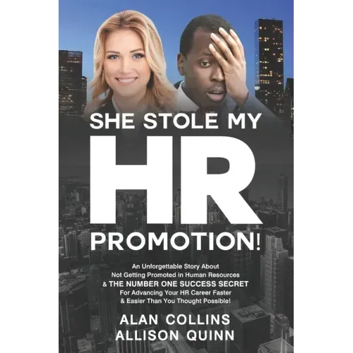 She Stole My HR Promotion: An Unforgettable Story About Not Getting Promoted in Human Resources & THE NUMBER ONE SUCCESS SECRET For Advancing You