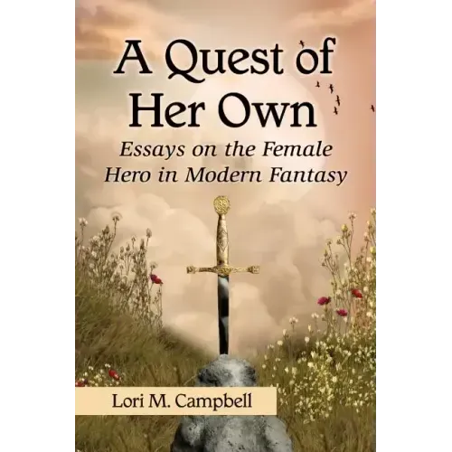 A Quest of Her Own: Essays on the Female Hero in Modern Fantasy
