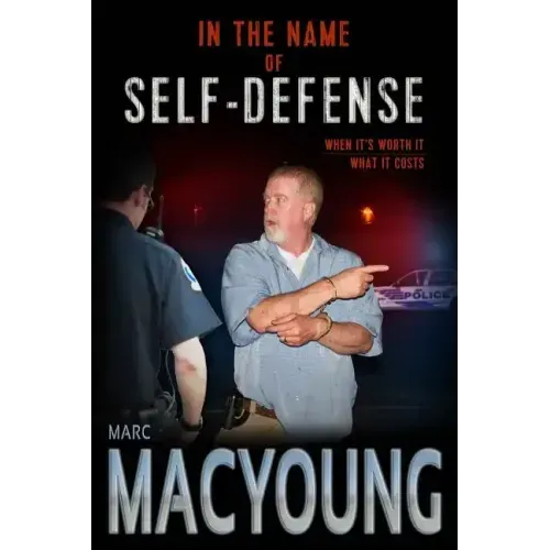 In the Name of Self-Defense: What it costs. When it's worth it.