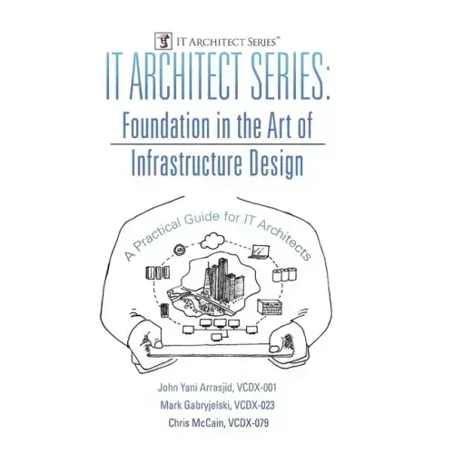 IT Architect Series: Foundation in the Art of Infrastructure Design: A Practical Guide for IT Architects