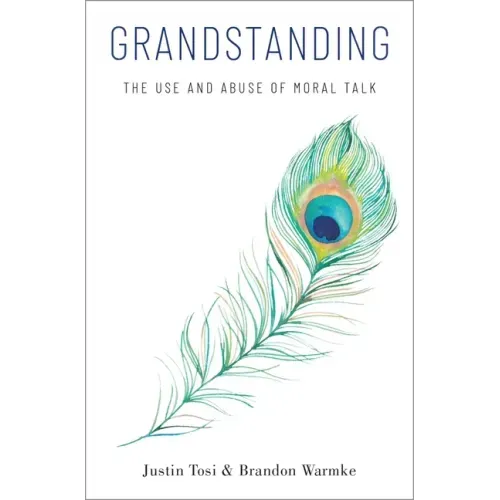 Grandstanding: The Use and Abuse of Moral Talk