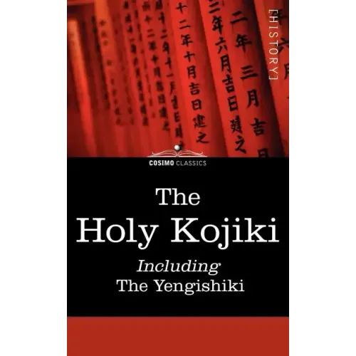 The Holy Kojiki -- Including, the Yengishiki