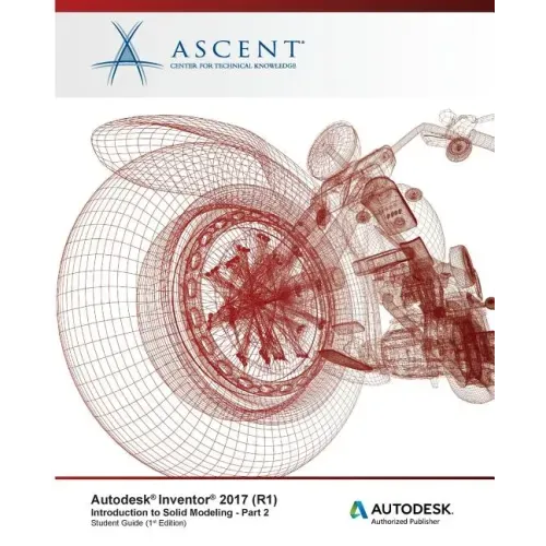 Autodesk Inventor 2017 (R1): Introduction to Solid Modeling - Part 2: Autodesk Authorized Publisher
