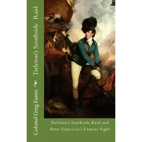 Tarleton's Southside Raid: and Peter Francisco's Famous Fight