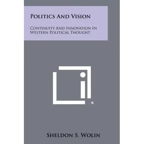 Politics And Vision: Continuity And Innovation In Western Political Thought