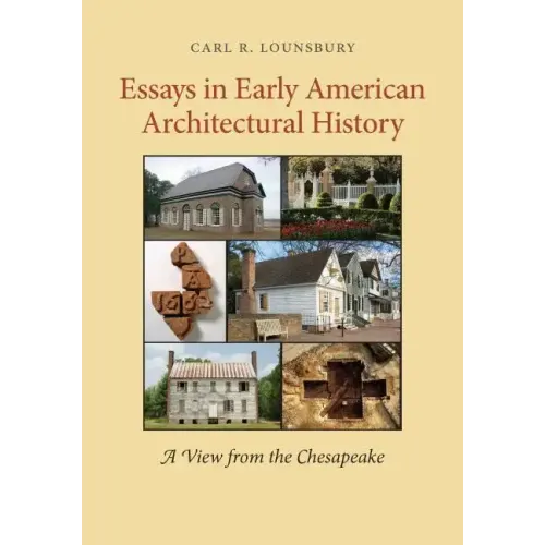 Essays in Early American Architectural History: A View from the Chesapeake