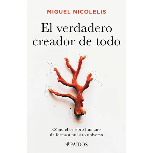 El Verdadero Creador de Todo: Cómo El Cerebro Humano Da Forma a Nuestro Universo