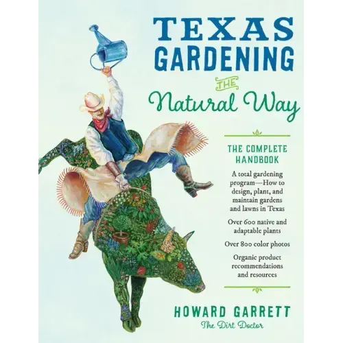 Texas Gardening the Natural Way: The Complete Handbook